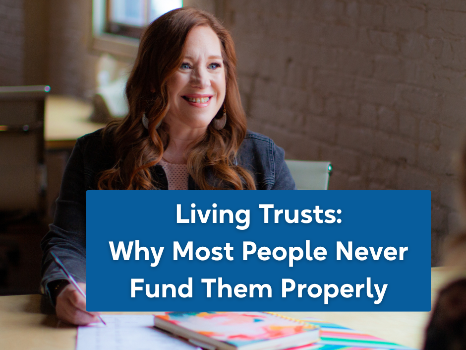 Living Trusts: Why Most People Never Fund Them Properly
