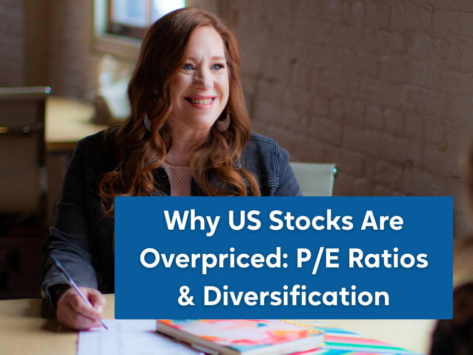 Why US Stocks Are Overpriced: P/E Ratios & Diversification
